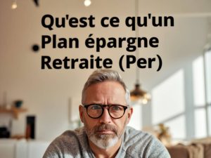 Qu’est-ce qu’un plan épargne retraite (PER) ?